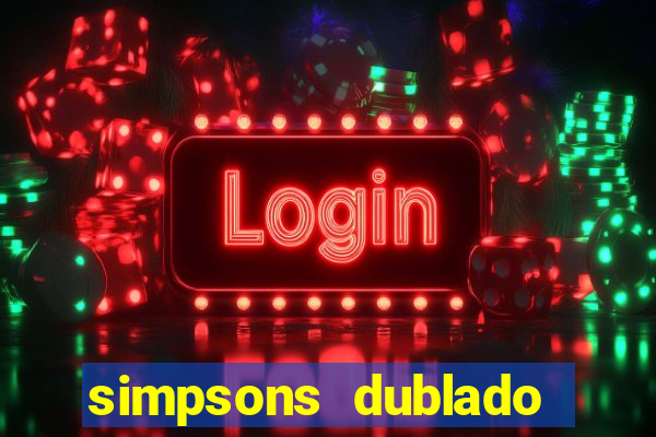 simpsons dublado assistir online